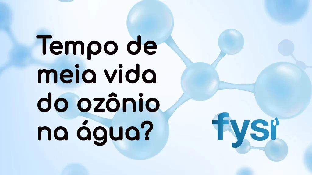 Qual o tempo de meia vida do ozônio na água?